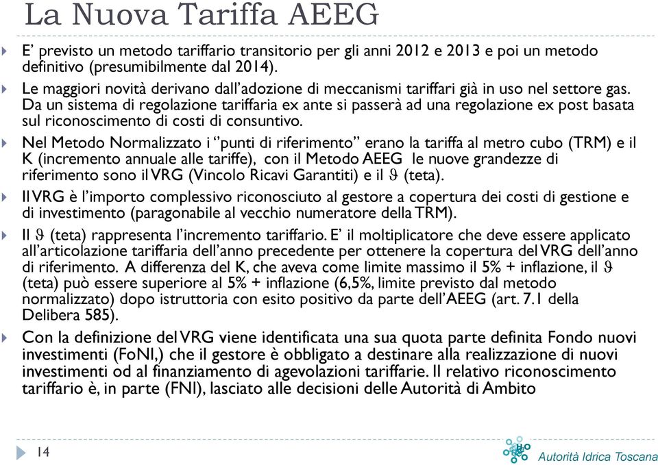 Da un sistema di regolazione tariffaria ex ante si passerà ad una regolazione ex post basata sul riconoscimento di costi di consuntivo.