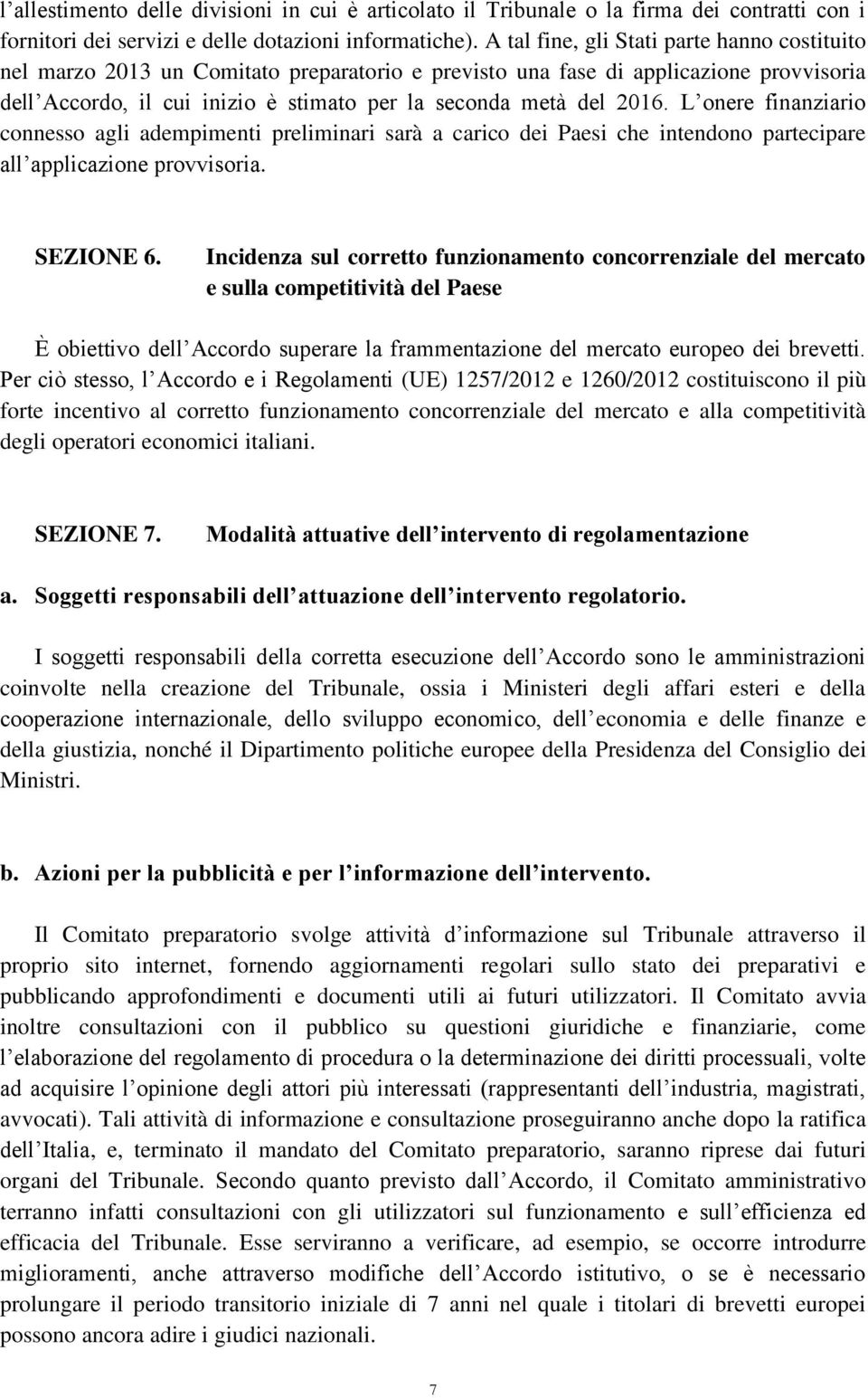 L onere finanziario connesso agli adempimenti preliminari sarà a carico dei Paesi che intendono partecipare all applicazione provvisoria. SEZIONE 6.