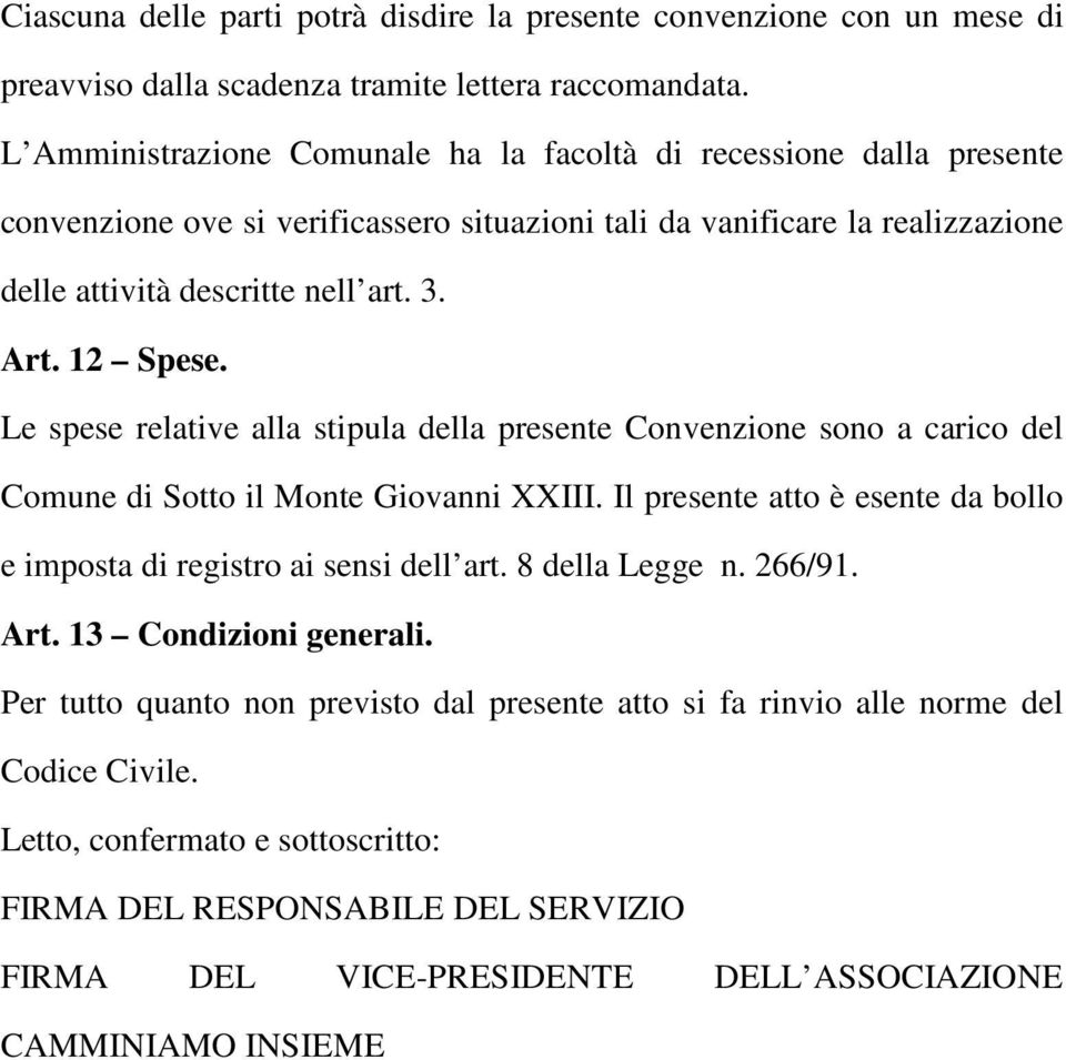 12 Spese. Le spese relative alla stipula della presente Convenzione sono a carico del Comune di Sotto il Monte Giovanni XXIII.