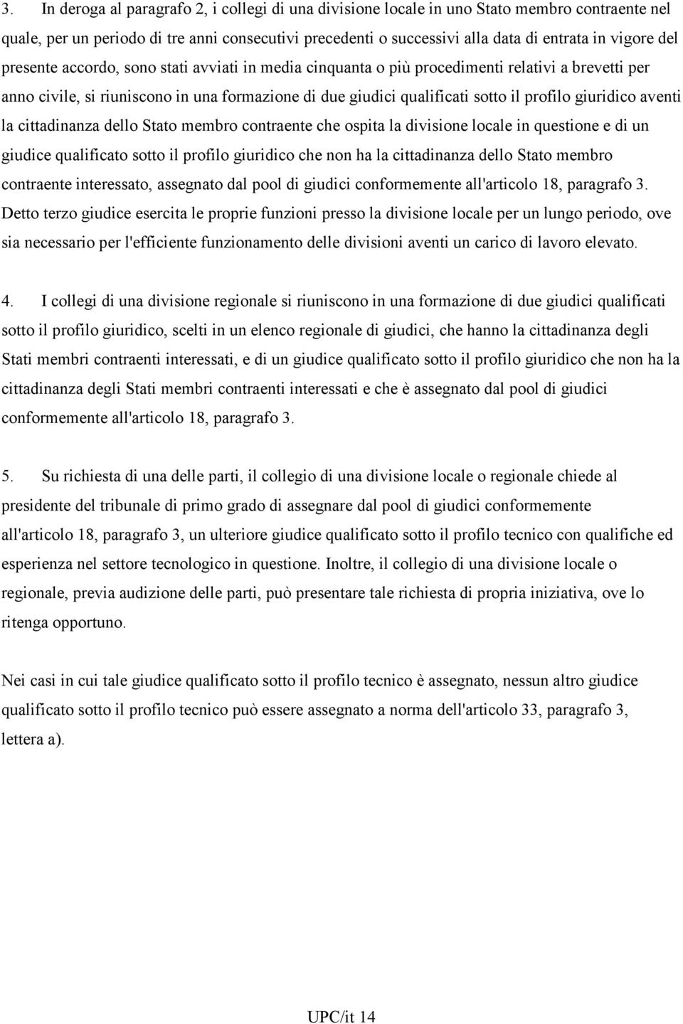 giuridico aventi la cittadinanza dello Stato membro contraente che ospita la divisione locale in questione e di un giudice qualificato sotto il profilo giuridico che non ha la cittadinanza dello