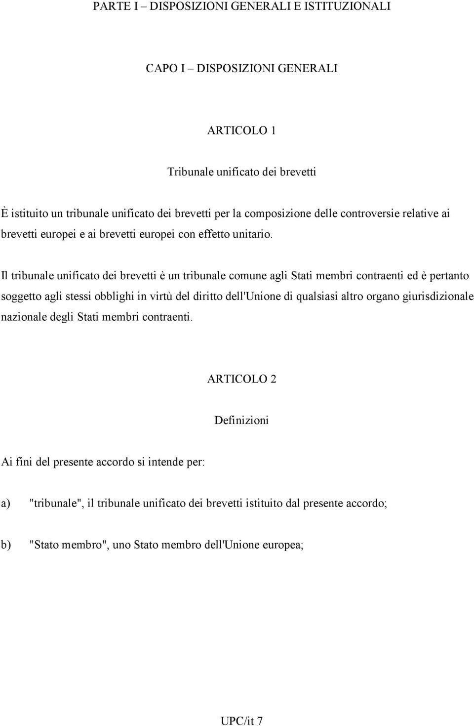 Il tribunale unificato dei brevetti è un tribunale comune agli Stati membri contraenti ed è pertanto soggetto agli stessi obblighi in virtù del diritto dell'unione di qualsiasi altro