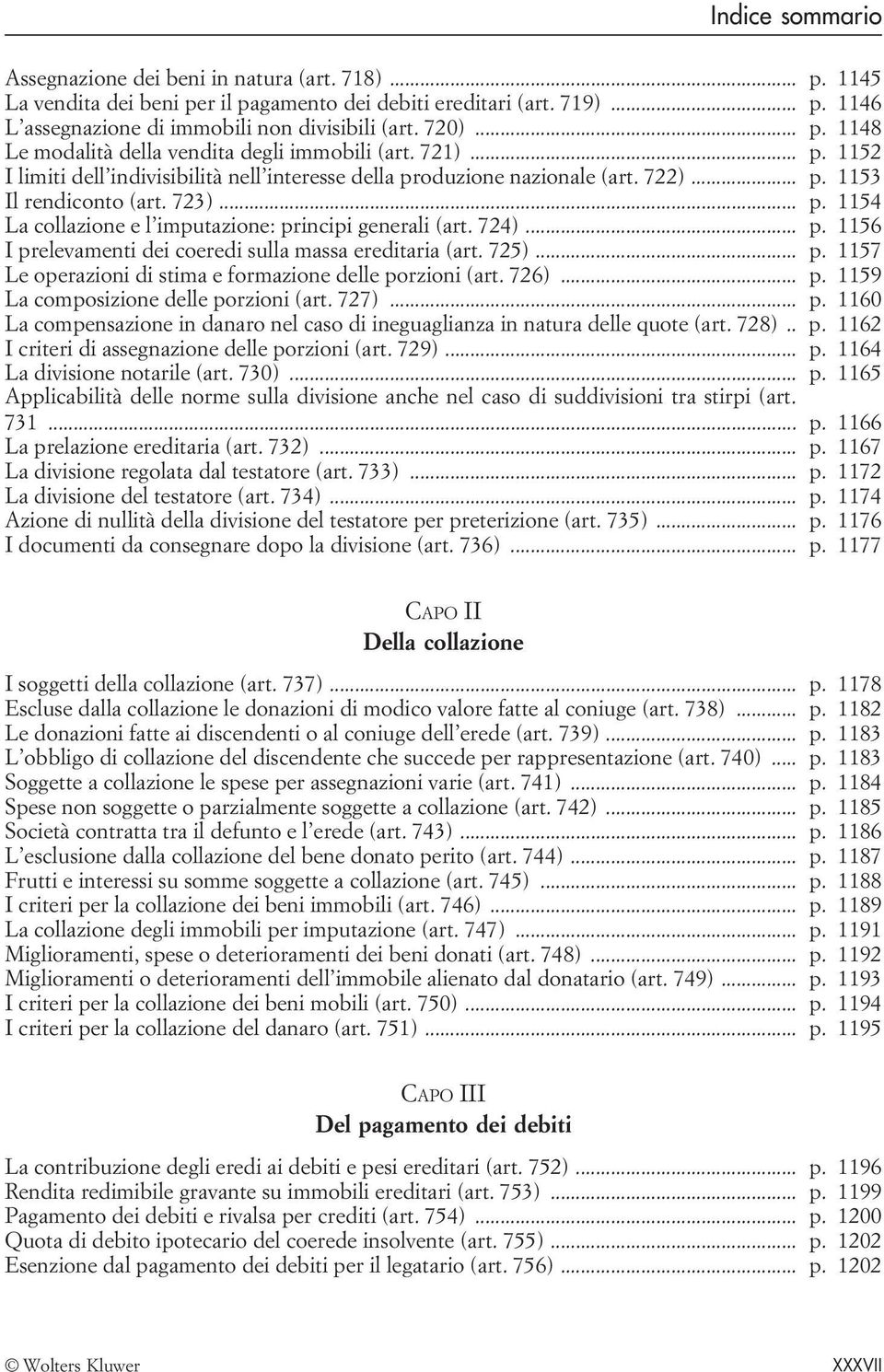 724)... p. 1156 I prelevamenti dei coeredi sulla massa ereditaria (art. 725)... p. 1157 Le operazioni di stima e formazione delle porzioni (art. 726)... p. 1159 La composizione delle porzioni (art.