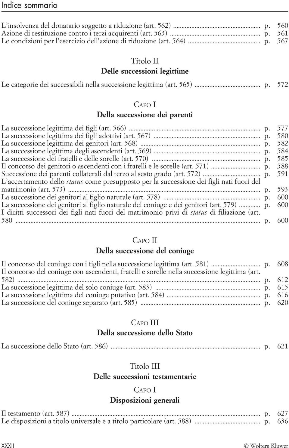 566)... p. 577 La successione legittima dei figli adottivi (art. 567)... p. 580 La successione legittima dei genitori (art. 568)... p. 582 La successione legittima degli ascendenti (art. 569)... p. 584 La successione dei fratelli e delle sorelle (art.