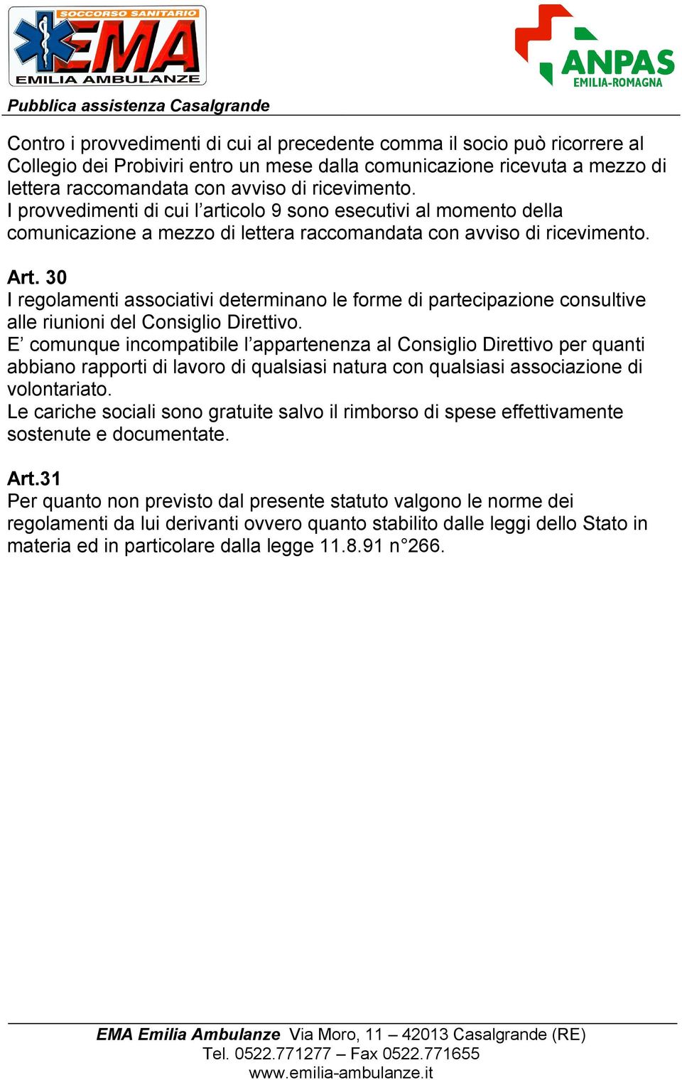 30 I regolamenti associativi determinano le forme di partecipazione consultive alle riunioni del Consiglio Direttivo.