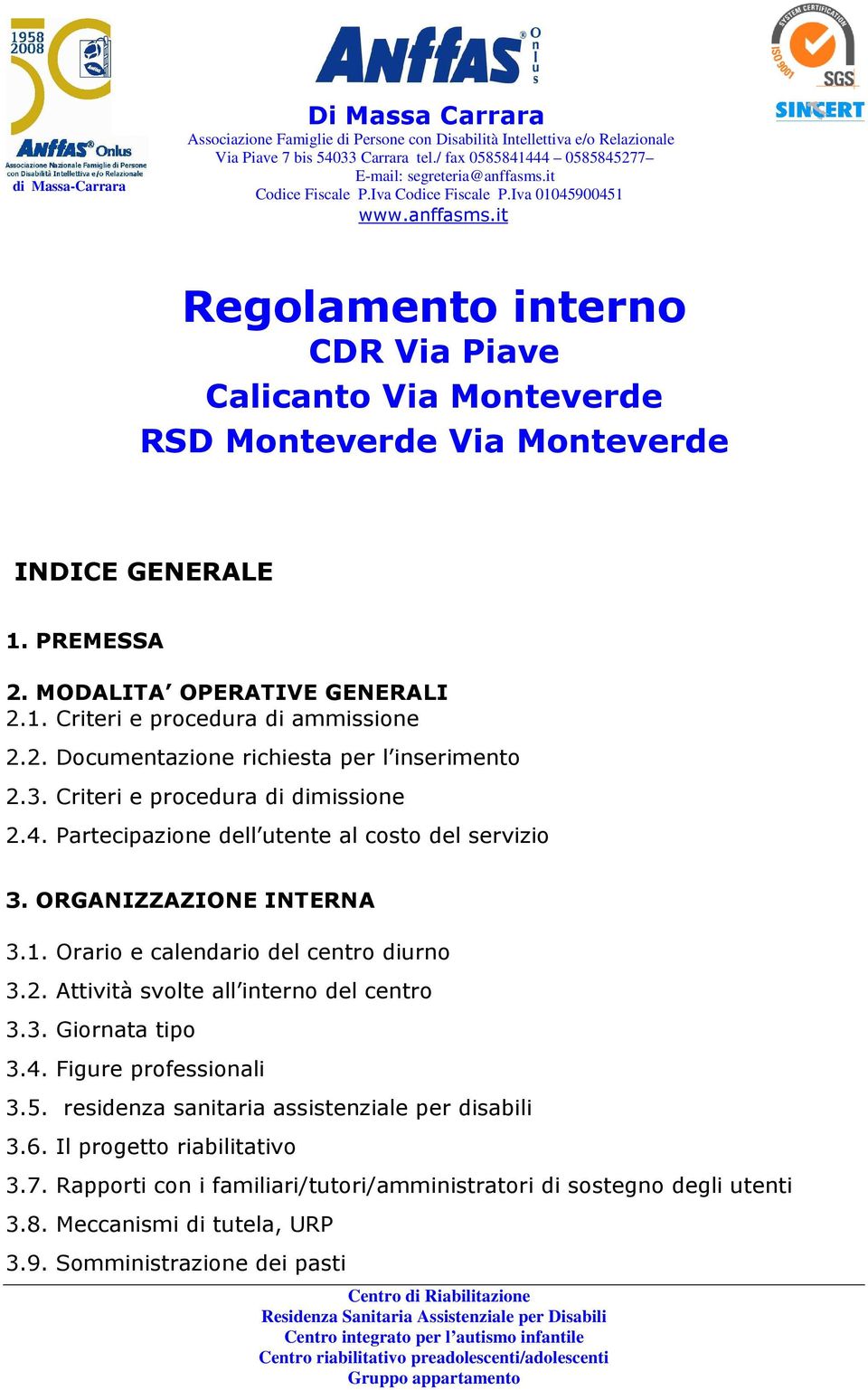 Orario e calendario del centro diurno 3.2. Attività svolte all interno del centro 3.3. Giornata tipo 3.4. Figure professionali 3.5. residenza sanitaria assistenziale per disabili 3.