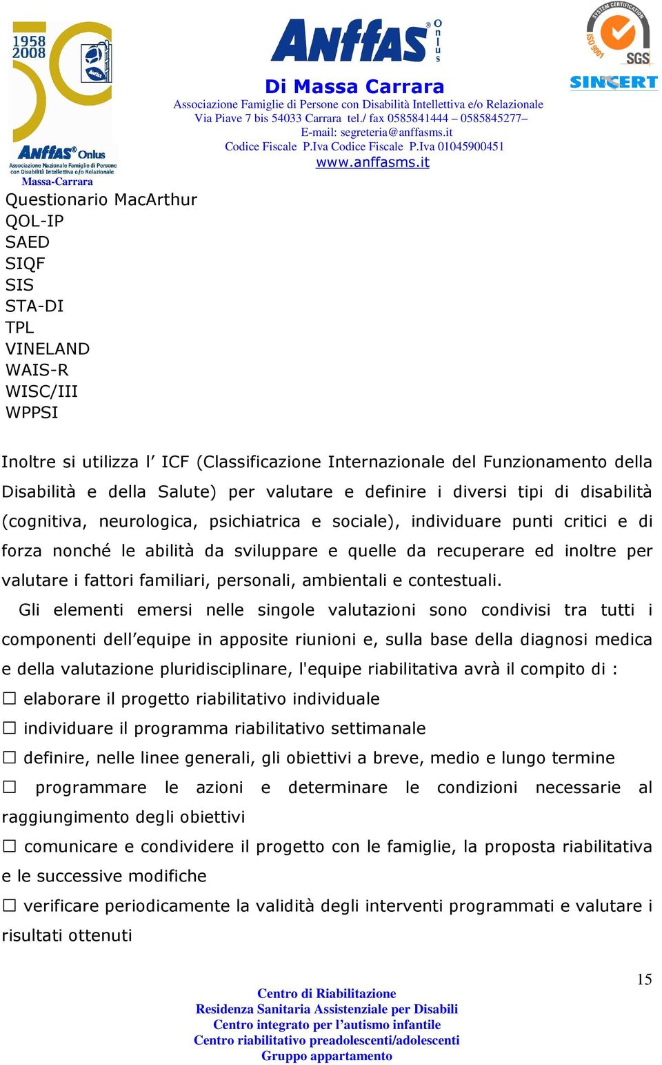 inoltre per valutare i fattori familiari, personali, ambientali e contestuali.