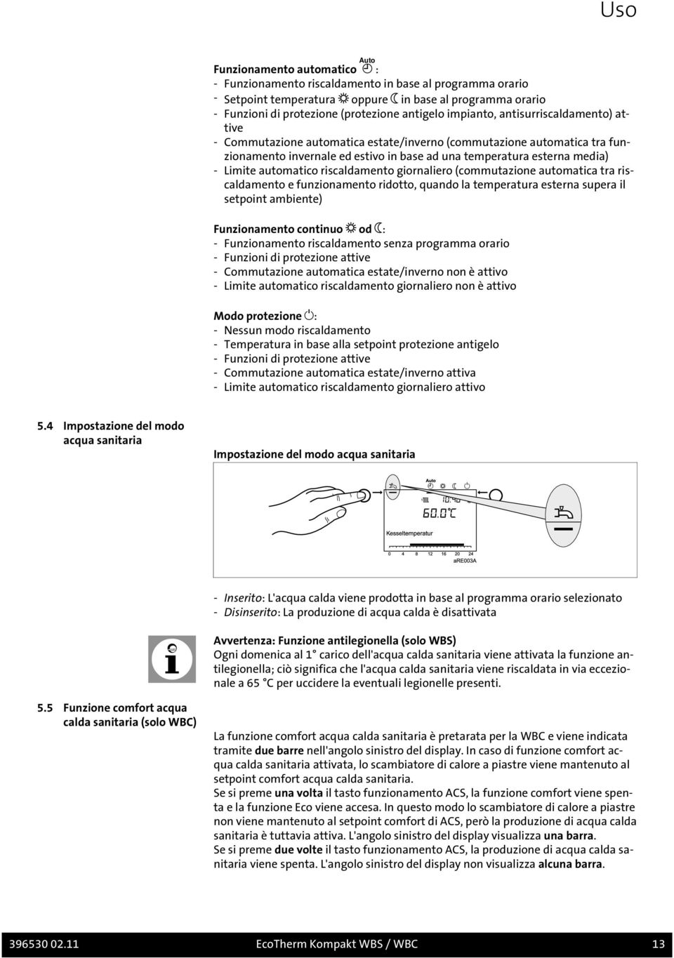 automatico riscaldamento giornaliero (commutazione automatica tra riscaldamento e funzionamento ridotto, quando la temperatura esterna supera il setpoint ambiente) Funzionamento continuo od : -