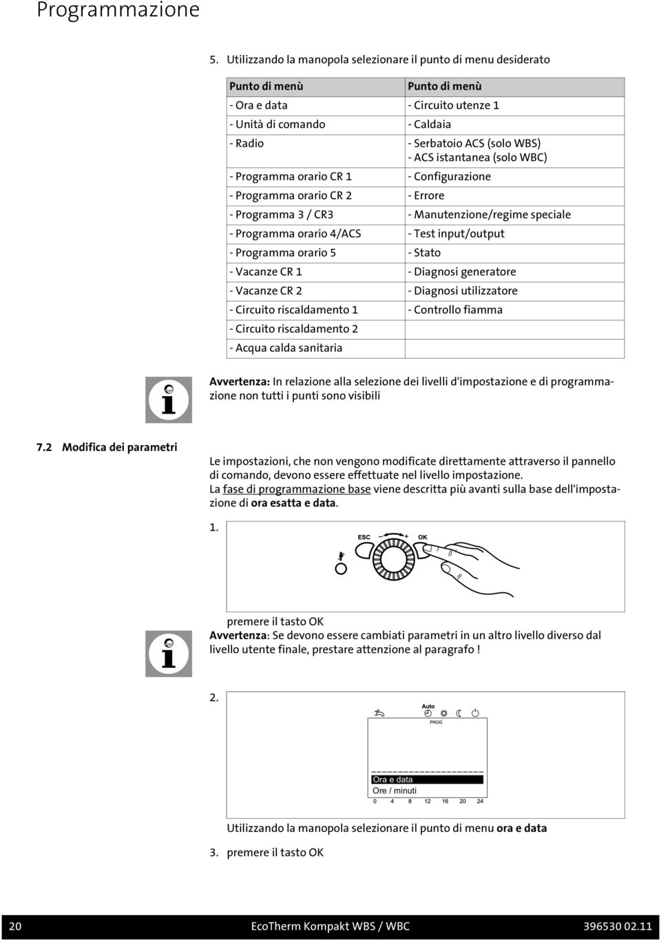 istantanea (solo WBC) - Programma orario CR 1 - Configurazione - Programma orario CR 2 - Errore - Programma 3 / CR3 - Manutenzione/regime speciale - Programma orario 4/ACS - Test input/output -