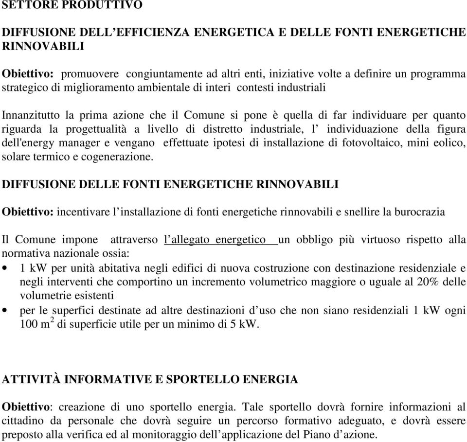 industriale, l individuazione della figura dell'energy manager e vengano effettuate ipotesi di installazione di fotovoltaico, mini eolico, solare termico e cogenerazione.