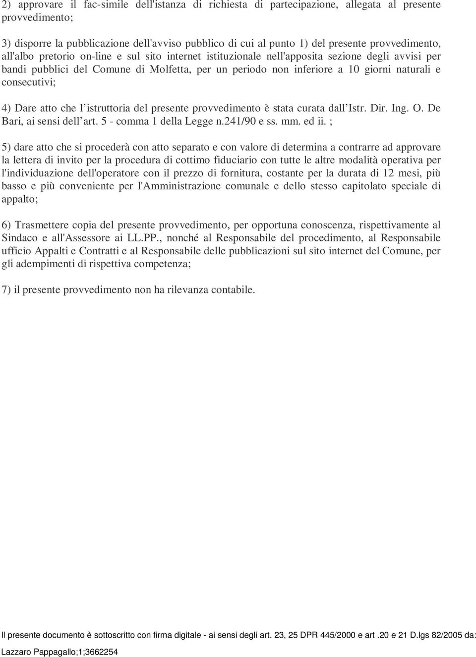 naturali e consecutivi; 4) Dare atto che l istruttoria del presente provvedimento è stata curata dall Istr. Dir. Ing. O. De Bari, ai sensi dell art. 5 - comma 1 della Legge n.241/90 e ss. mm. ed ii.