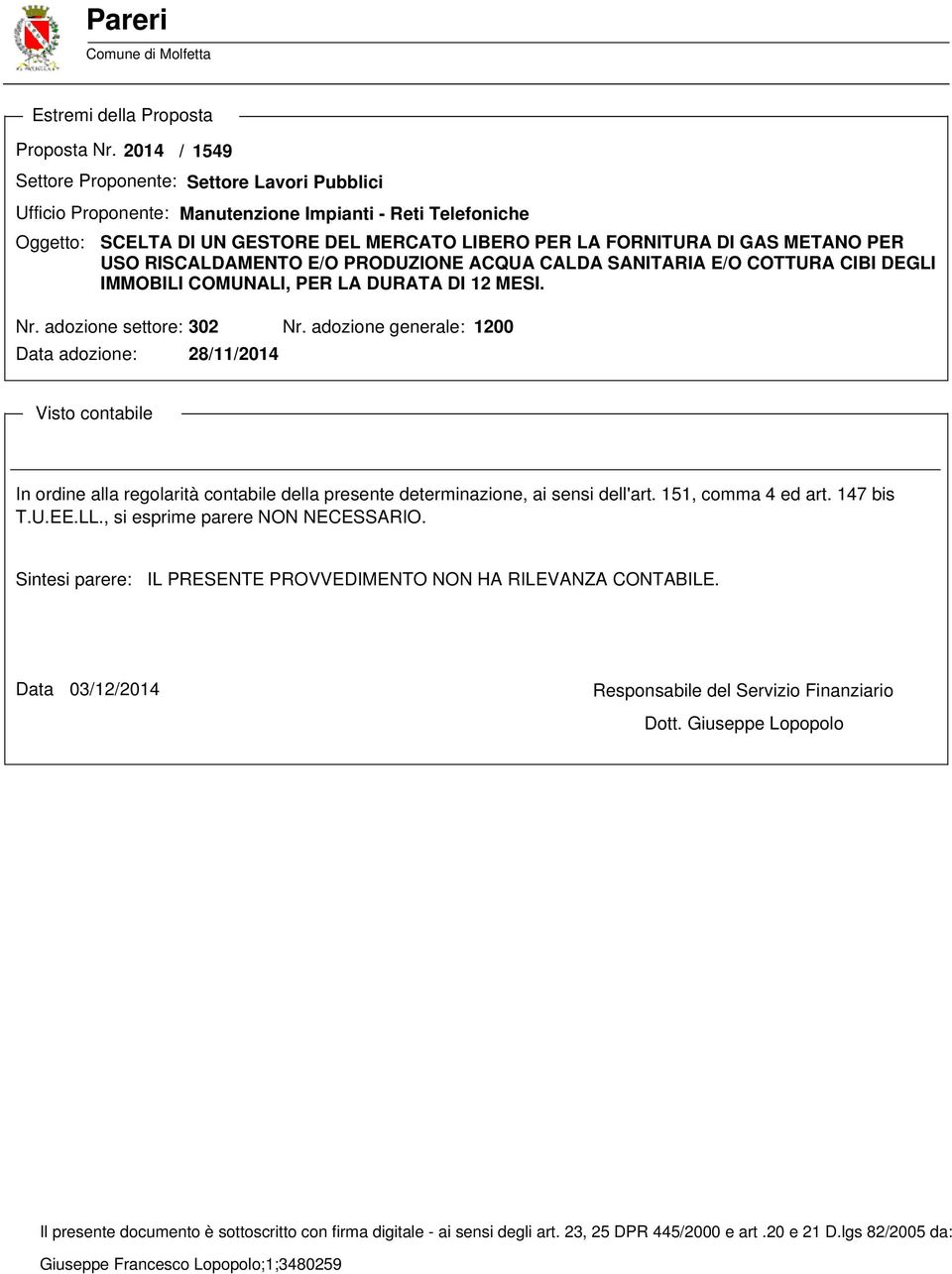 PER USO RISCALDAMENTO E/O PRODUZIONE ACQUA CALDA SANITARIA E/O COTTURA CIBI DEGLI IMMOBILI COMUNALI, PER LA DURATA DI 12 MESI. Nr. adozione settore: 302 Nr.