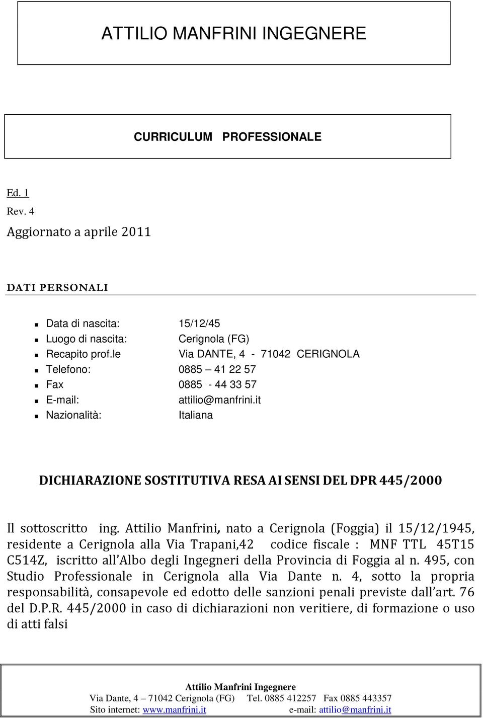 it Nazionalità: Italiana DICHIARAZIONE SOSTITUTIVA RESA AI SENSI DEL DPR 445/2000 Il sottoscritto ing.