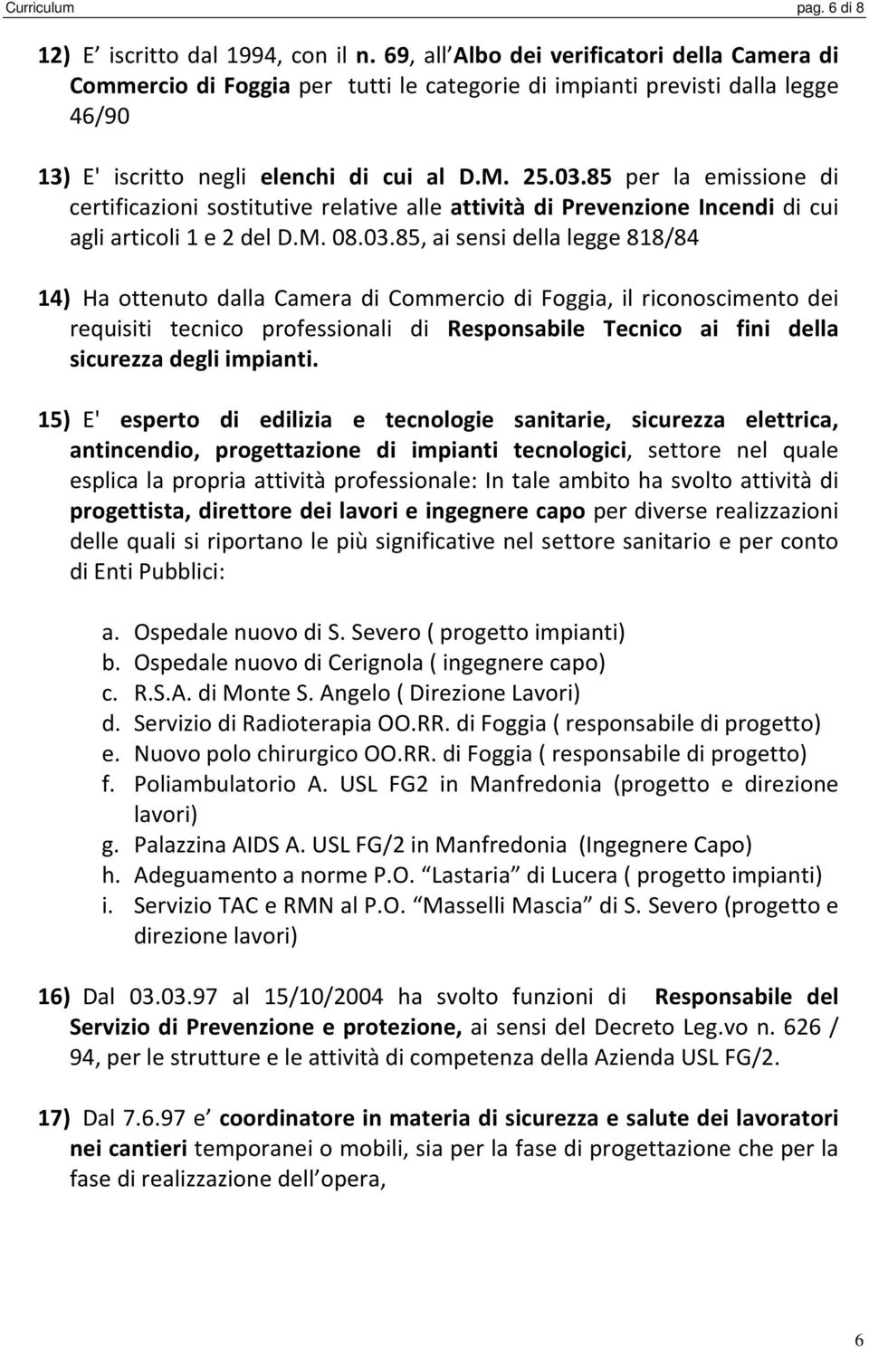 85 per la emissione di certificazioni sostitutive relative alle attività di Prevenzione Incendi di cui agli articoli 1 e 2 del D.M. 08.03.