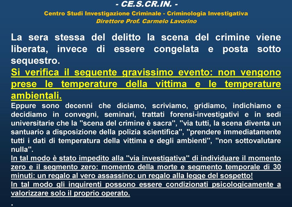 Si verifica il seguente gravissimo evento: non vengono prese le temperature della vittima e le temperature ambientali.