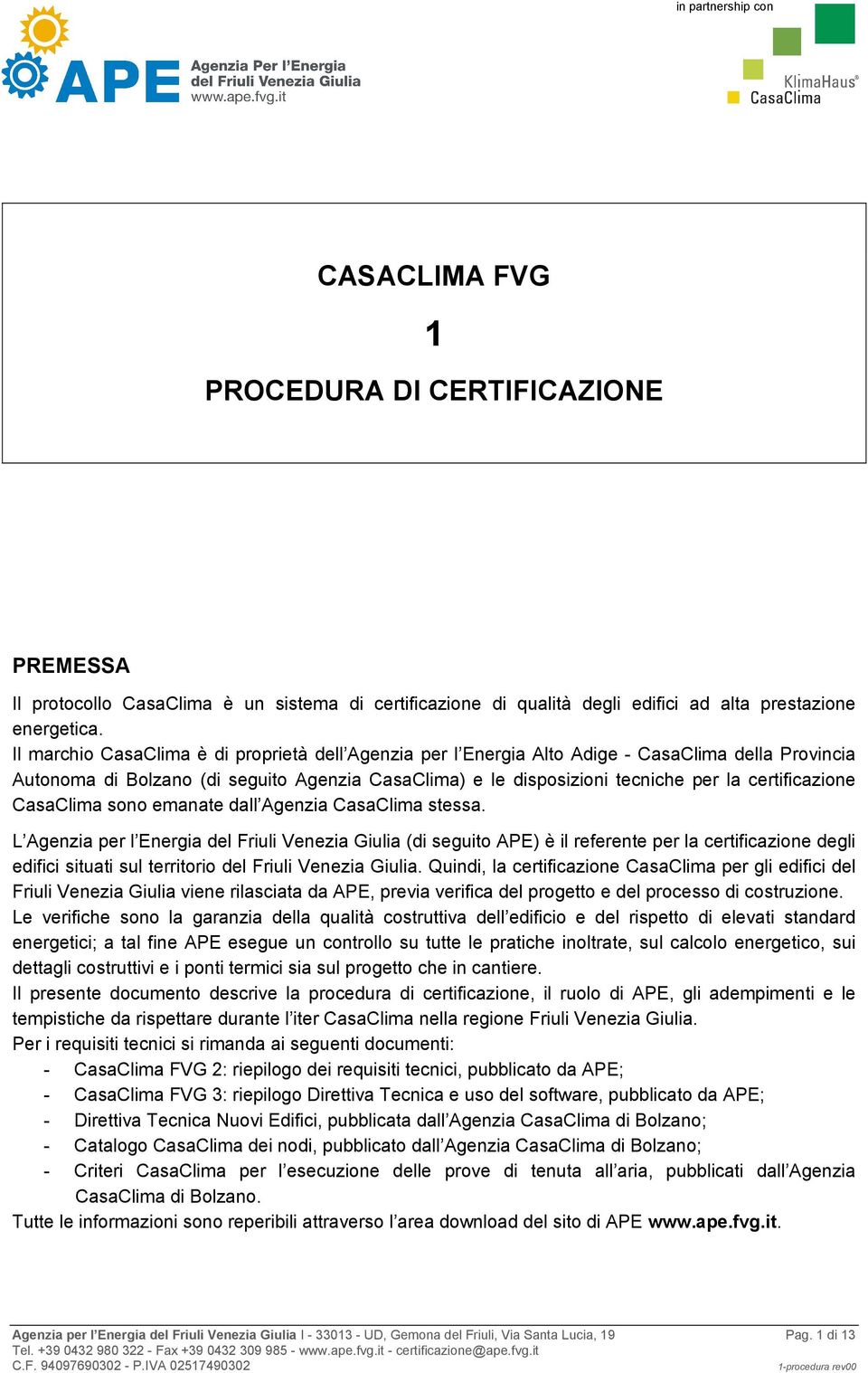 certificazione CasaClima sono emanate dall Agenzia CasaClima stessa.