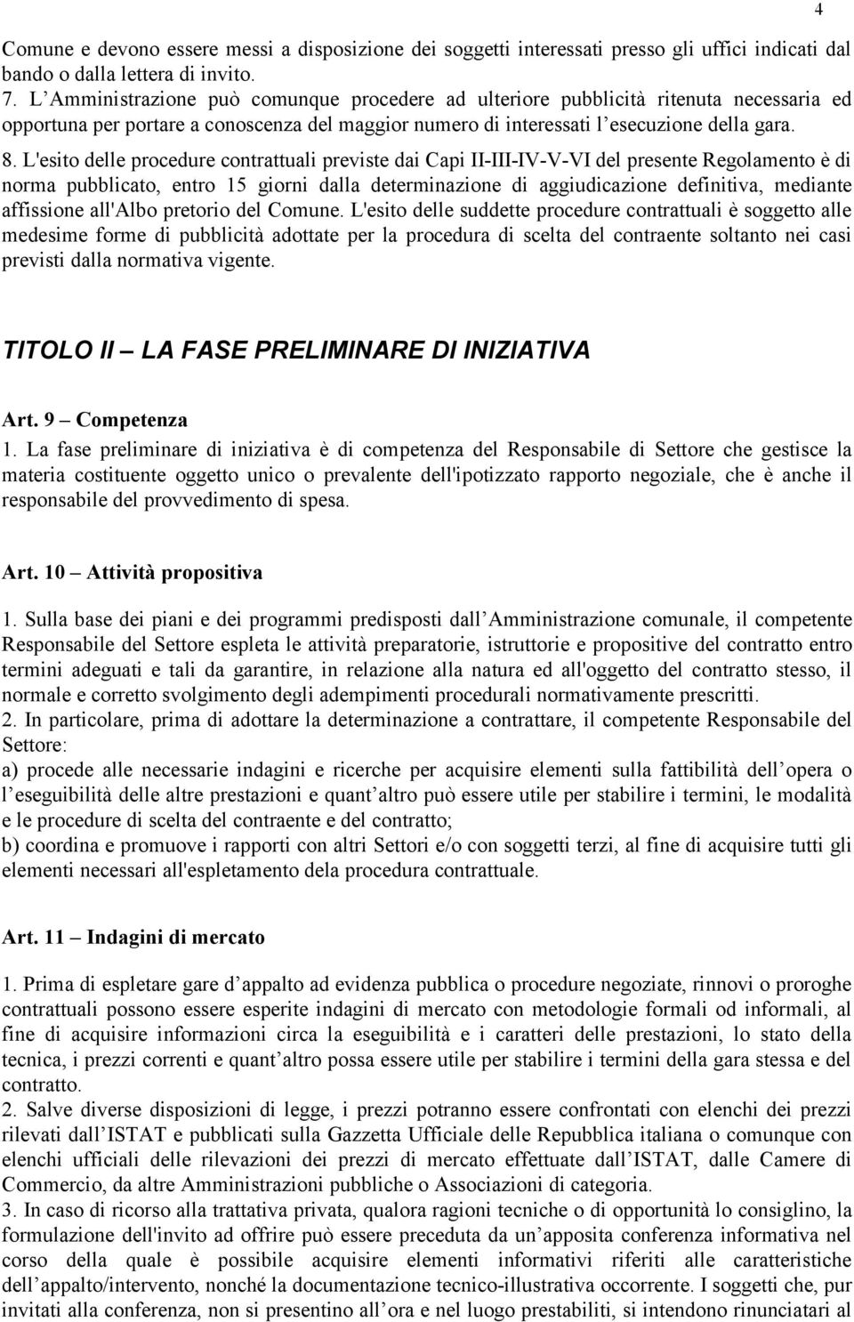 L'esito delle procedure contrattuali previste dai Capi II-III-IV-V-VI del presente Regolamento è di norma pubblicato, entro 15 giorni dalla determinazione di aggiudicazione definitiva, mediante