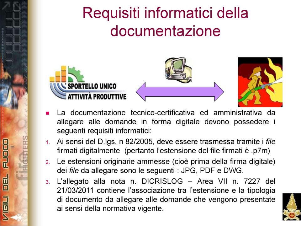 p7m) 2. Le estensioni originarie ammesse (cioè prima della firma digitale) dei file da allegare sono le seguenti : JPG, PDF e DWG. 3. L allegato alla nota n.