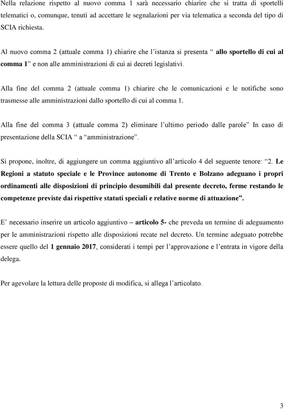 Alla fine del comma 2 (attuale comma 1) chiarire che le comunicazioni e le notifiche sono trasmesse alle amministrazioni dallo sportello di cui al comma 1.