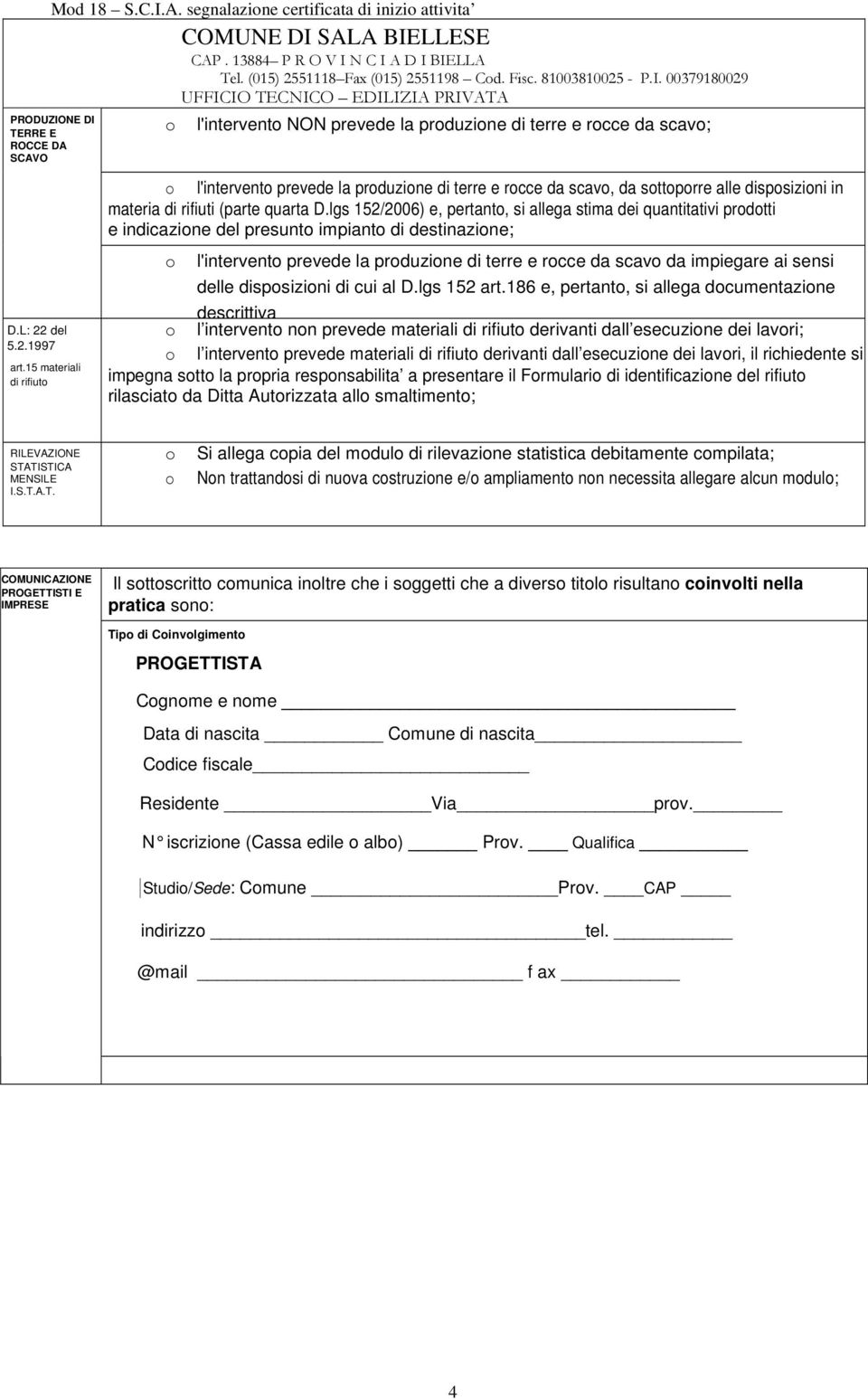 lgs 152/2006) e, pertant, si allega stima dei quantitativi prdtti e indicazine del presunt impiant di destinazine; l'intervent prevede la prduzine di terre e rcce da scav da impiegare ai sensi delle