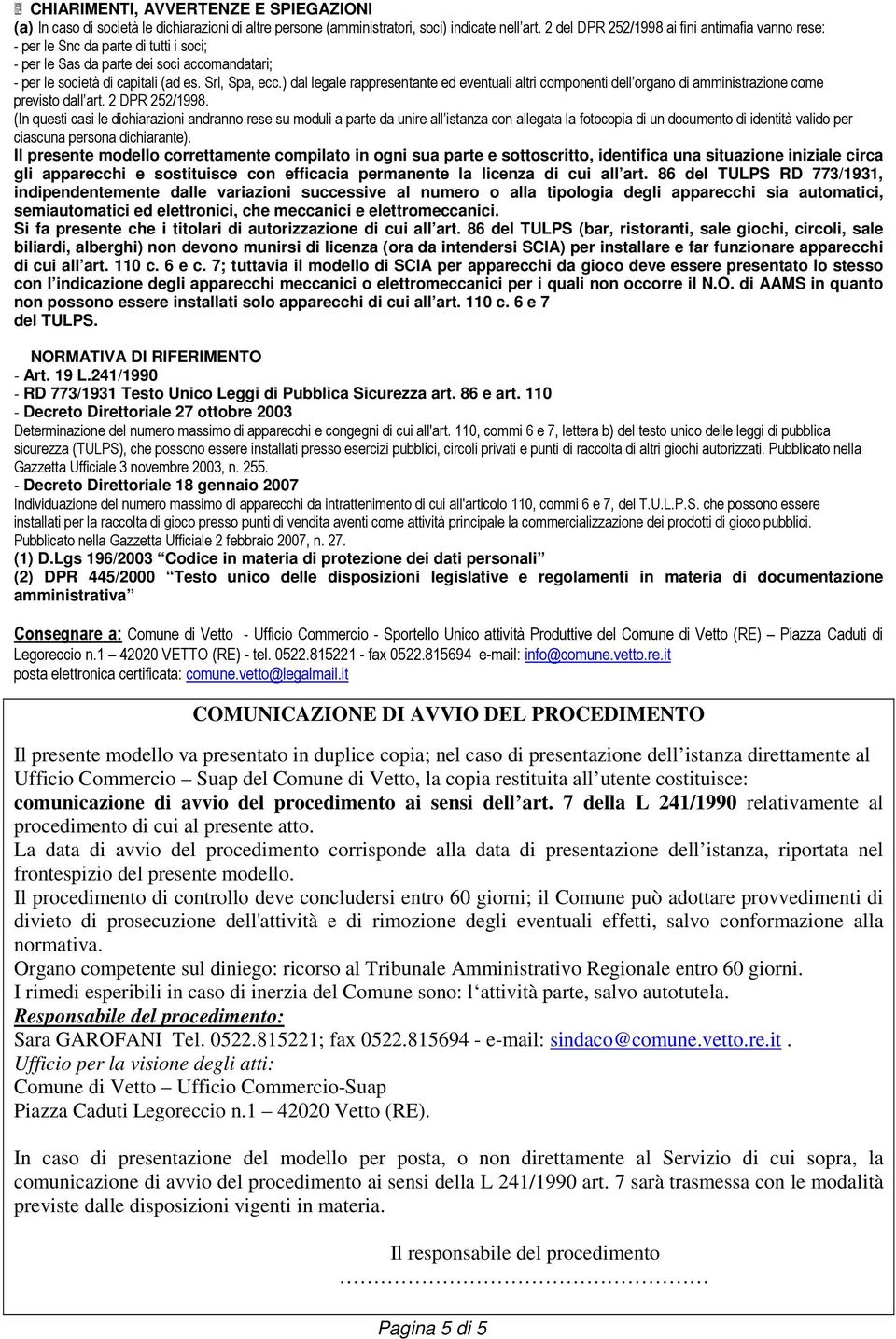 ) dal legale rappresentante ed eventuali altri componenti dell organo di amministrazione come previsto dall art. 2 DPR 252/1998.