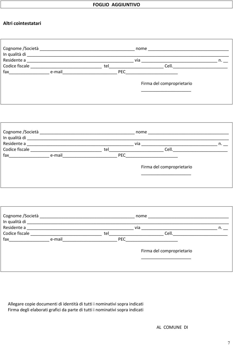 fax e-mail PEC Firma del comproprietario Allegare copie documenti di identità di tutti i nominativi sopra indicati Firma degli elaborati
