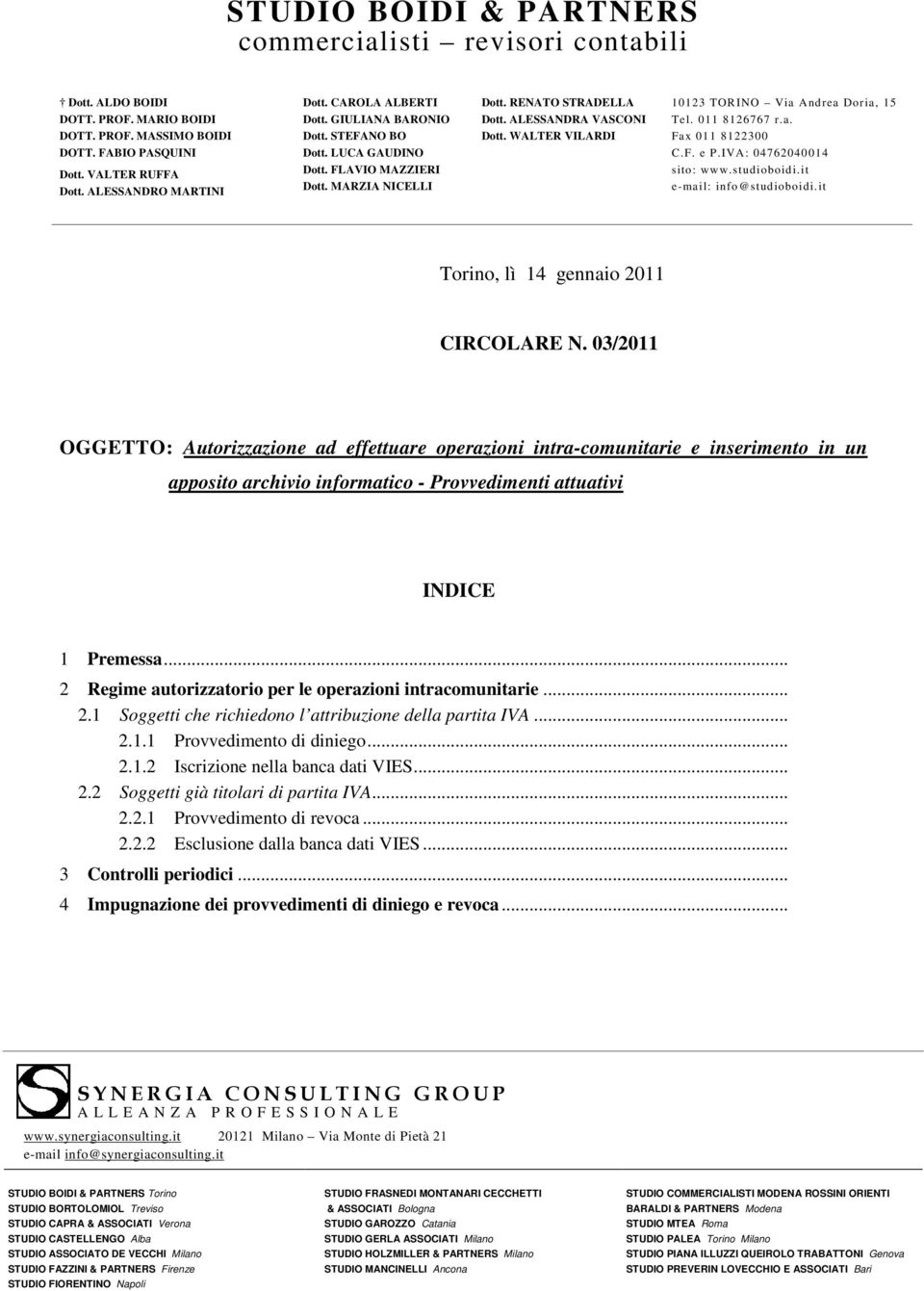 WALTER VILARDI 10123 TORINO Via Andrea Doria, 15 Tel. 011 8126767 r.a. Fax 011 8122300 C.F. e P.IVA: 04762040014 sito: www.studioboidi.it e-mail: info@studioboidi.
