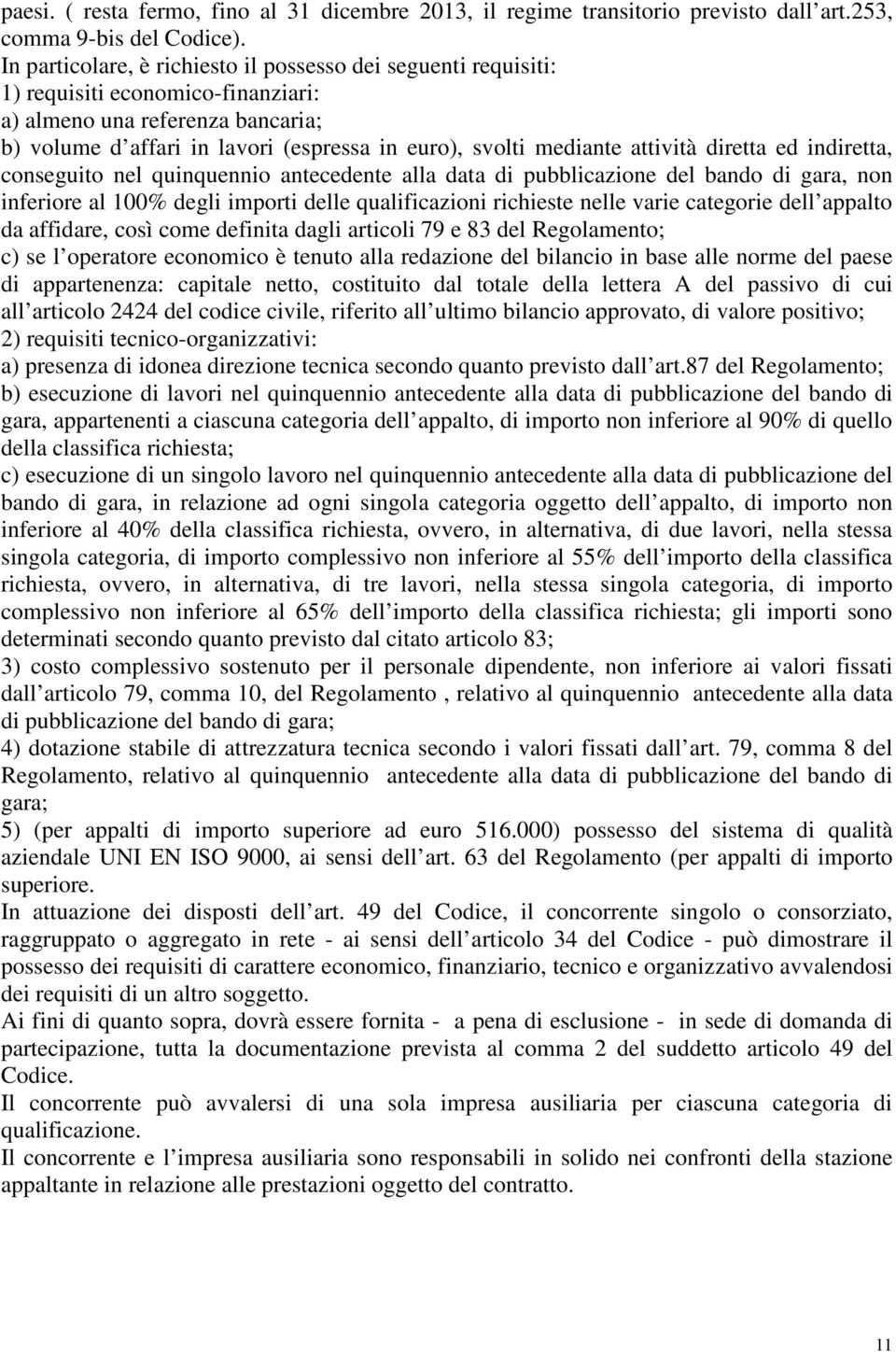 attività diretta ed indiretta, conseguito nel quinquennio antecedente alla data di pubblicazione del bando di gara, non inferiore al 100% degli importi delle qualificazioni richieste nelle varie