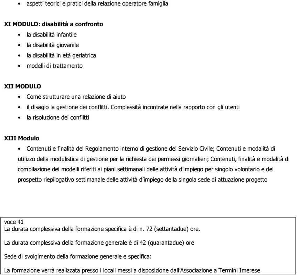 Complessità incontrate nella rapporto con gli utenti la risoluzione dei conflitti XIII Modulo Contenuti e finalità del Regolamento interno di gestione del Servizio Civile; Contenuti e modalità di