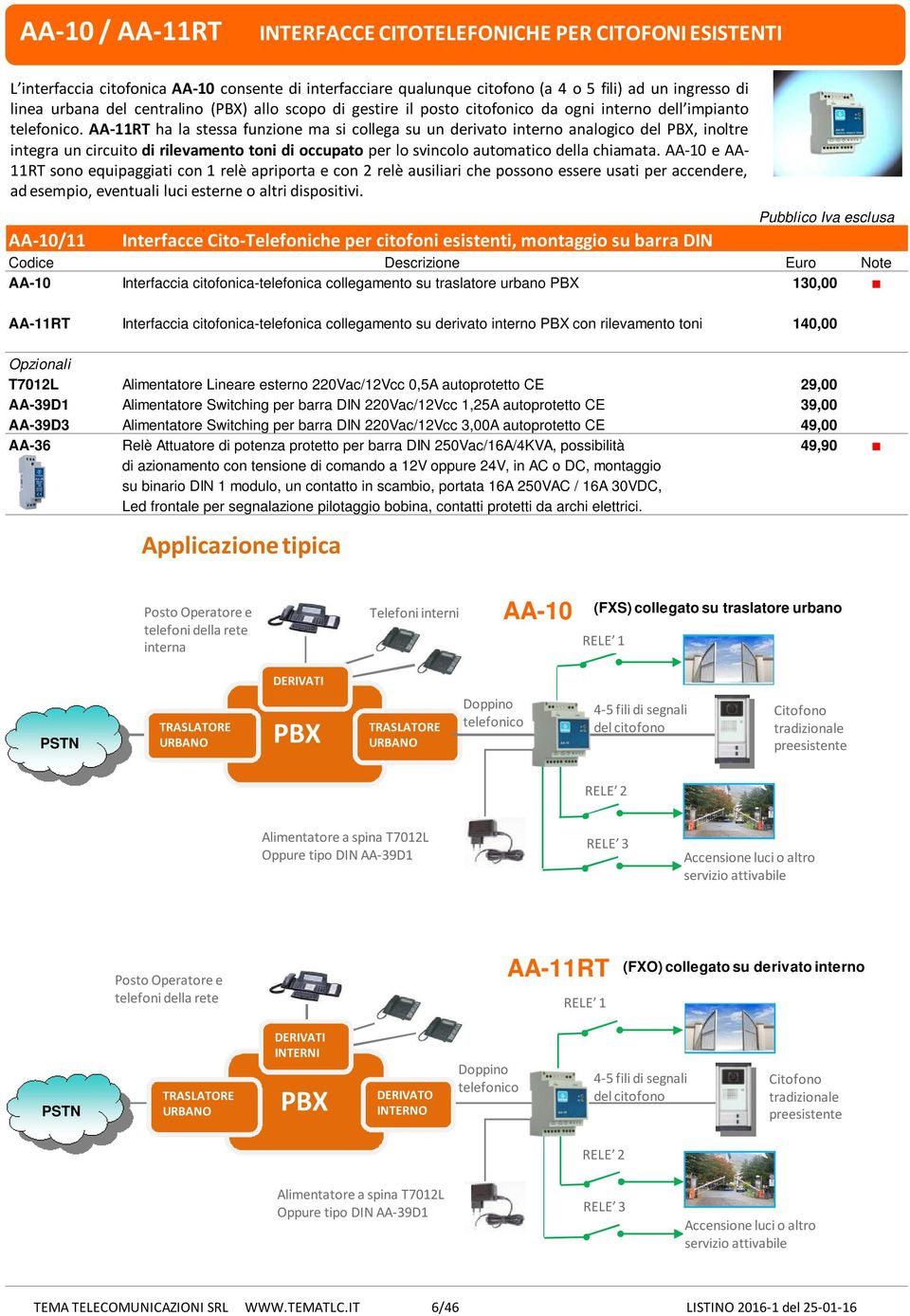 AA-11RT ha la stessa funzione ma si collega su un derivato interno analogico del PBX, inoltre integra un circuito di rilevamento toni di occupato per lo svincolo automatico della chiamata.