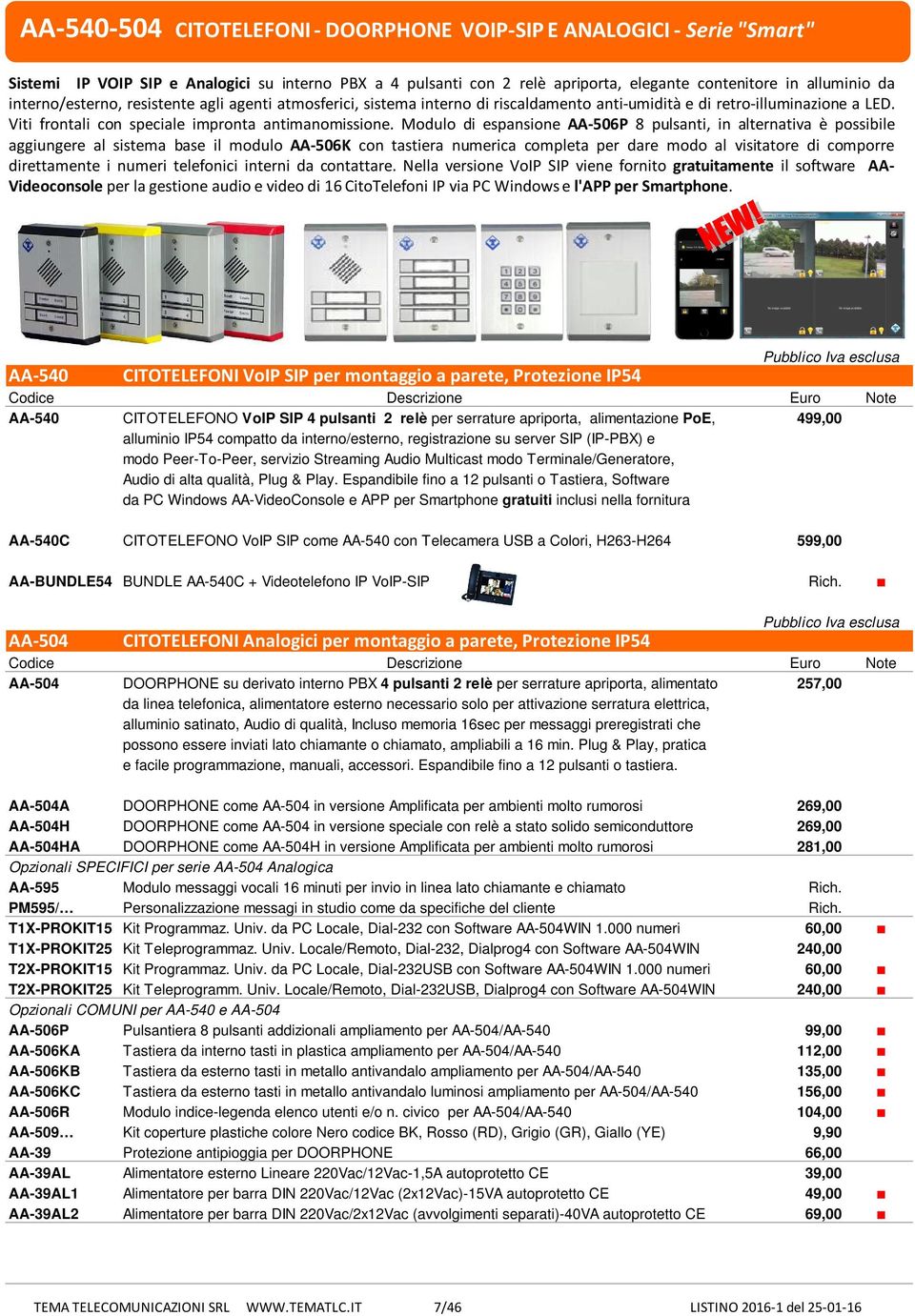 Modulo di espansione AA-506P 8 pulsanti, in alternativa è possibile aggiungere al sistema base il modulo AA-506K con tastiera numerica completa per dare modo al visitatore di comporre direttamente i