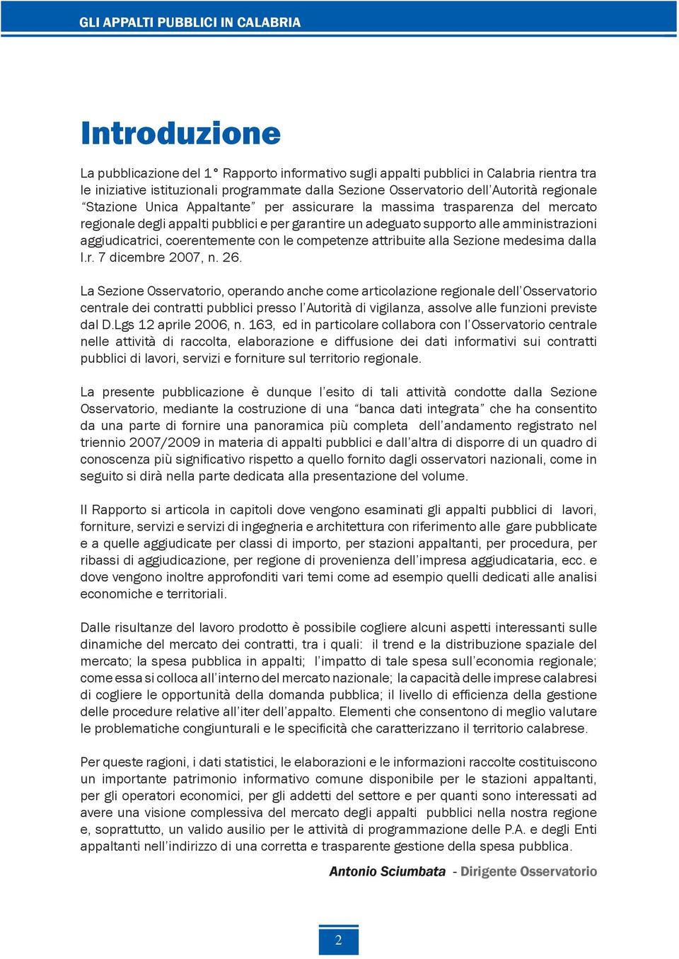 amministrazioni aggiudicatrici, coerentemente con le competenze attribuite alla Sezione medesima dalla l.r. 7 dicembre 2007, n. 26.