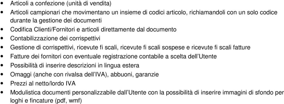 ricevute fi scali fatture Fatture dei fornitori con eventuale registrazione contabile a scelta dell Utente Possibilità di inserire descrizioni in lingua estera Omaggi (anche con