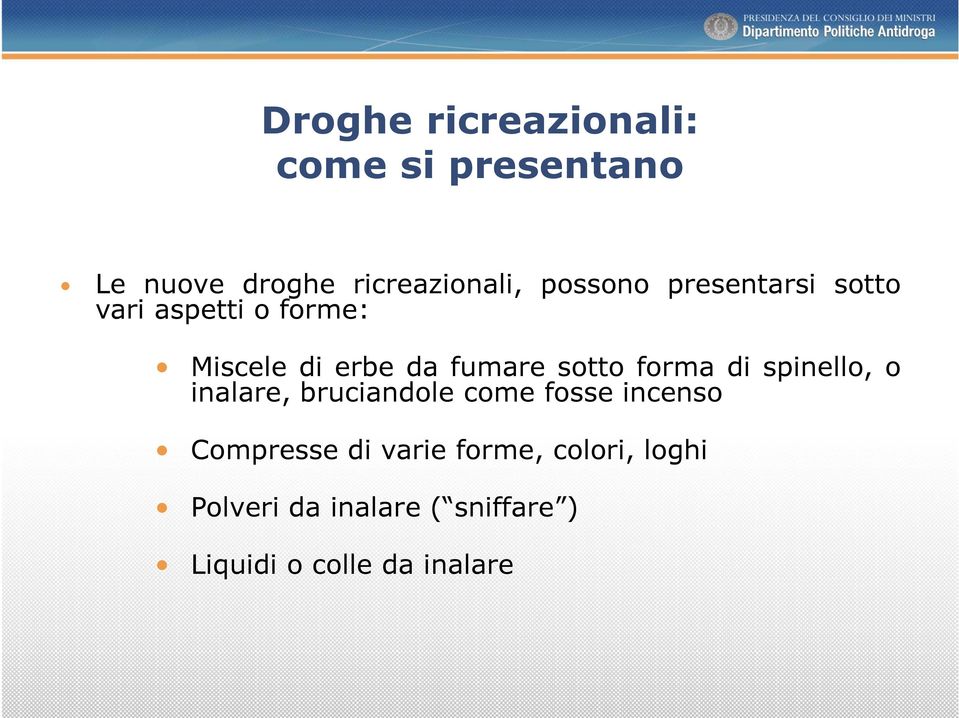 sotto forma di spinello, o inalare, bruciandole come fosse incenso Compresse