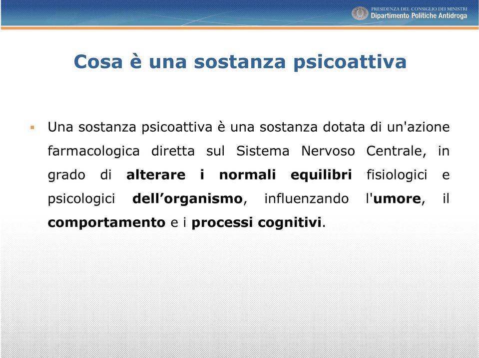 grado di alterare i normali equilibri fisiologici e psicologici dell