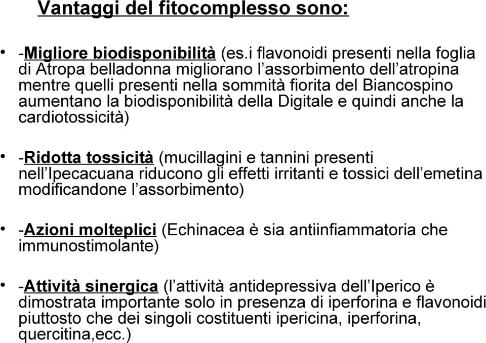 biodisponibilità della Digitale e quindi anche la cardiotossicità) -Ridotta tossicità (mucillagini e tannini presenti nell Ipecacuana riducono gli effetti irritanti e tossici dell