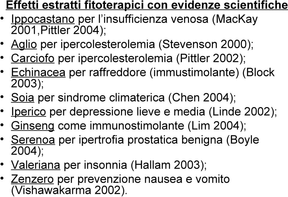 Soia per sindrome climaterica (Chen 2004); Iperico per depressione lieve e media (Linde 2002); Ginseng come immunostimolante (Lim 2004);