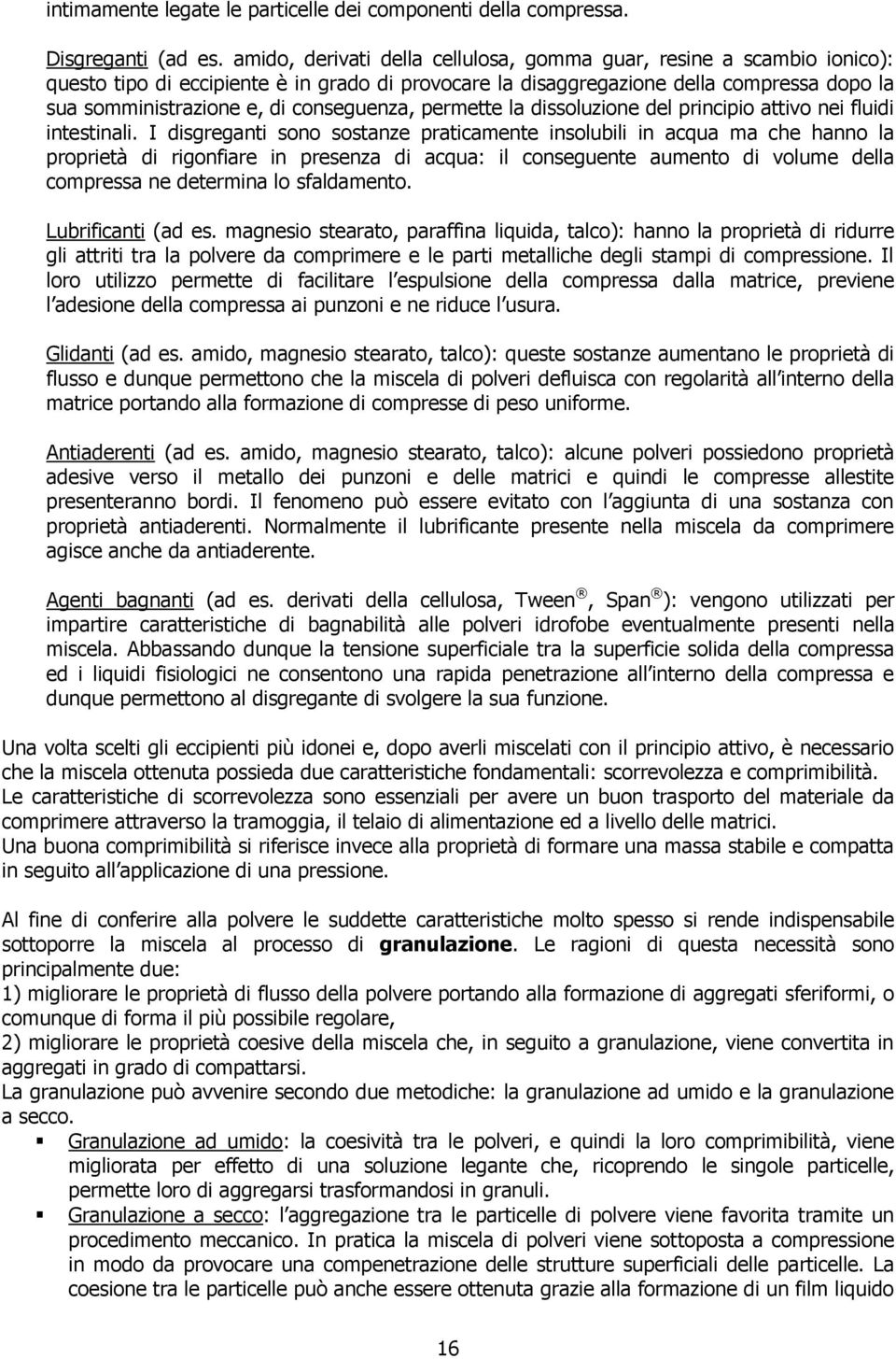 conseguenza, permette la dissoluzione del principio attivo nei fluidi intestinali.