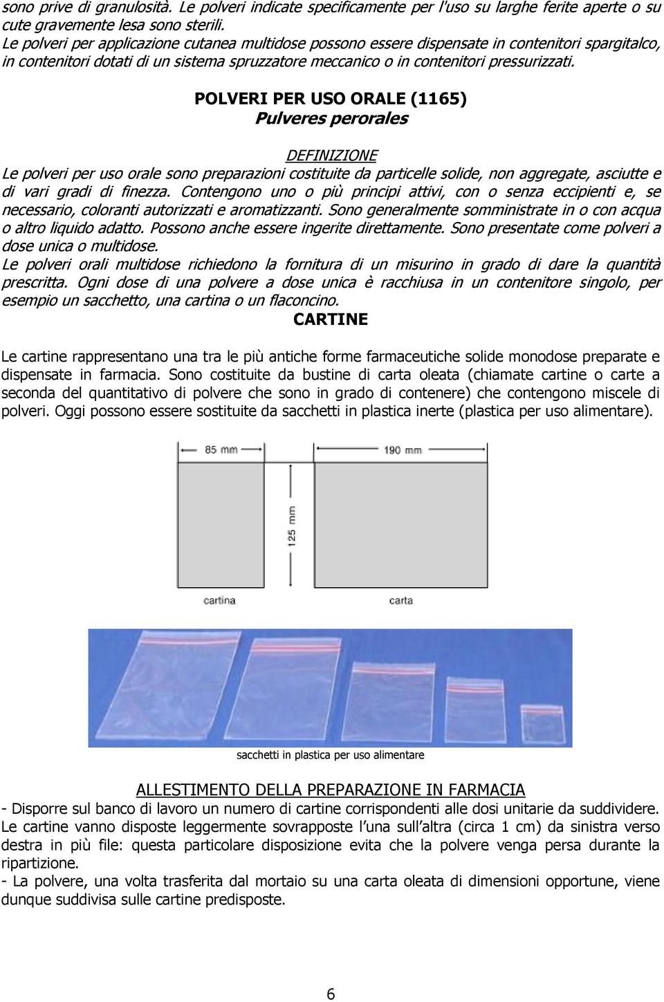 POLVERI PER USO ORALE (1165) Pulveres perorales Le polveri per uso orale sono preparazioni costituite da particelle solide, non aggregate, asciutte e di vari gradi di finezza.