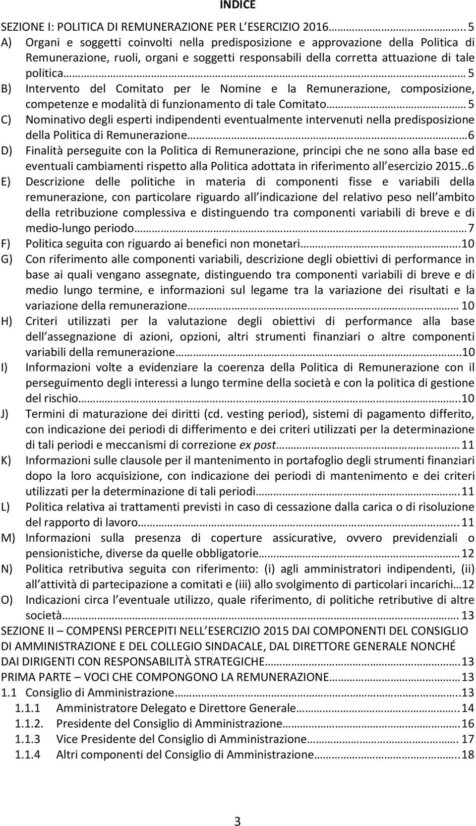 Intervento del Comitato per le Nomine e la Remunerazione, composizione, competenze e modalità di funzionamento di tale Comitato 5 C) Nominativo degli esperti indipendenti eventualmente intervenuti