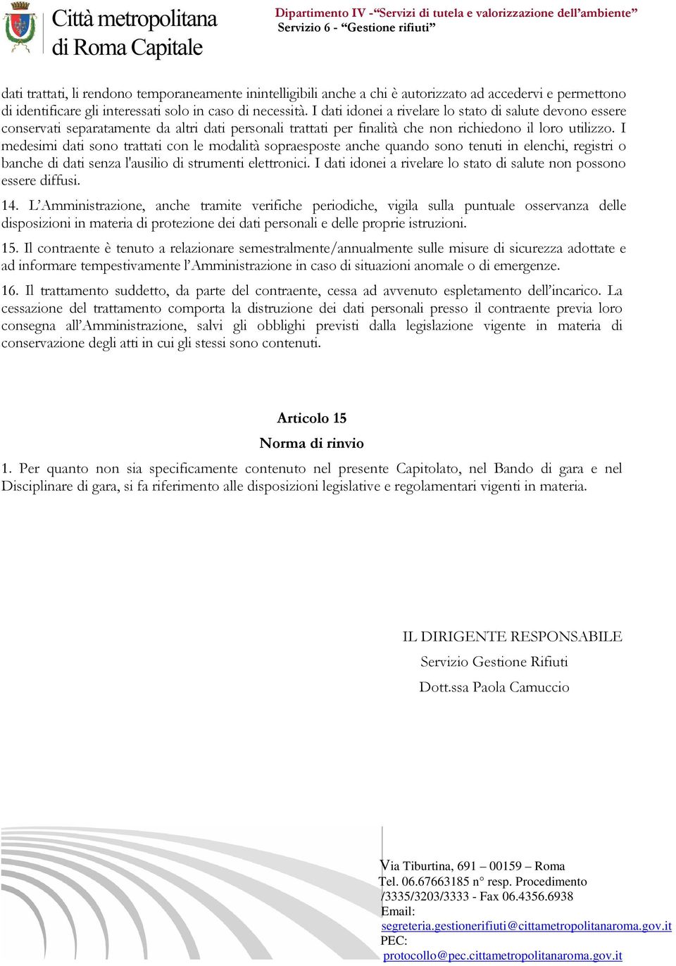 I medesimi dati sono trattati con le modalità sopraesposte anche quando sono tenuti in elenchi, registri o banche di dati senza l'ausilio di strumenti elettronici.