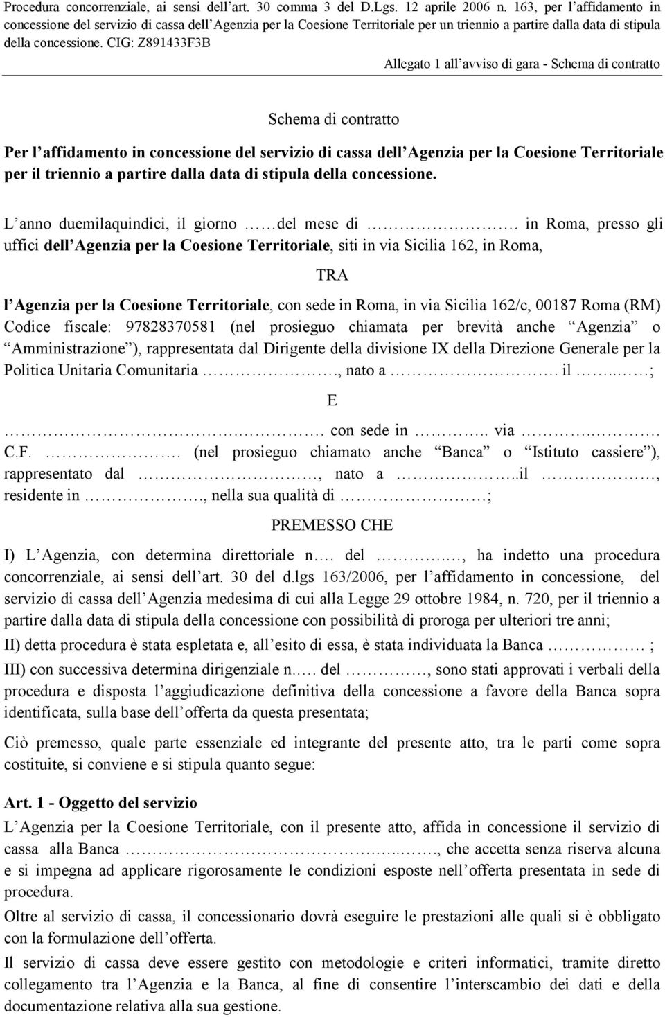 CIG: Z891433F3B Schema di contratto Per l affidamento in concessione del servizio di cassa dell Agenzia per la Coesione Territoriale per il triennio a partire dalla data di stipula della concessione.