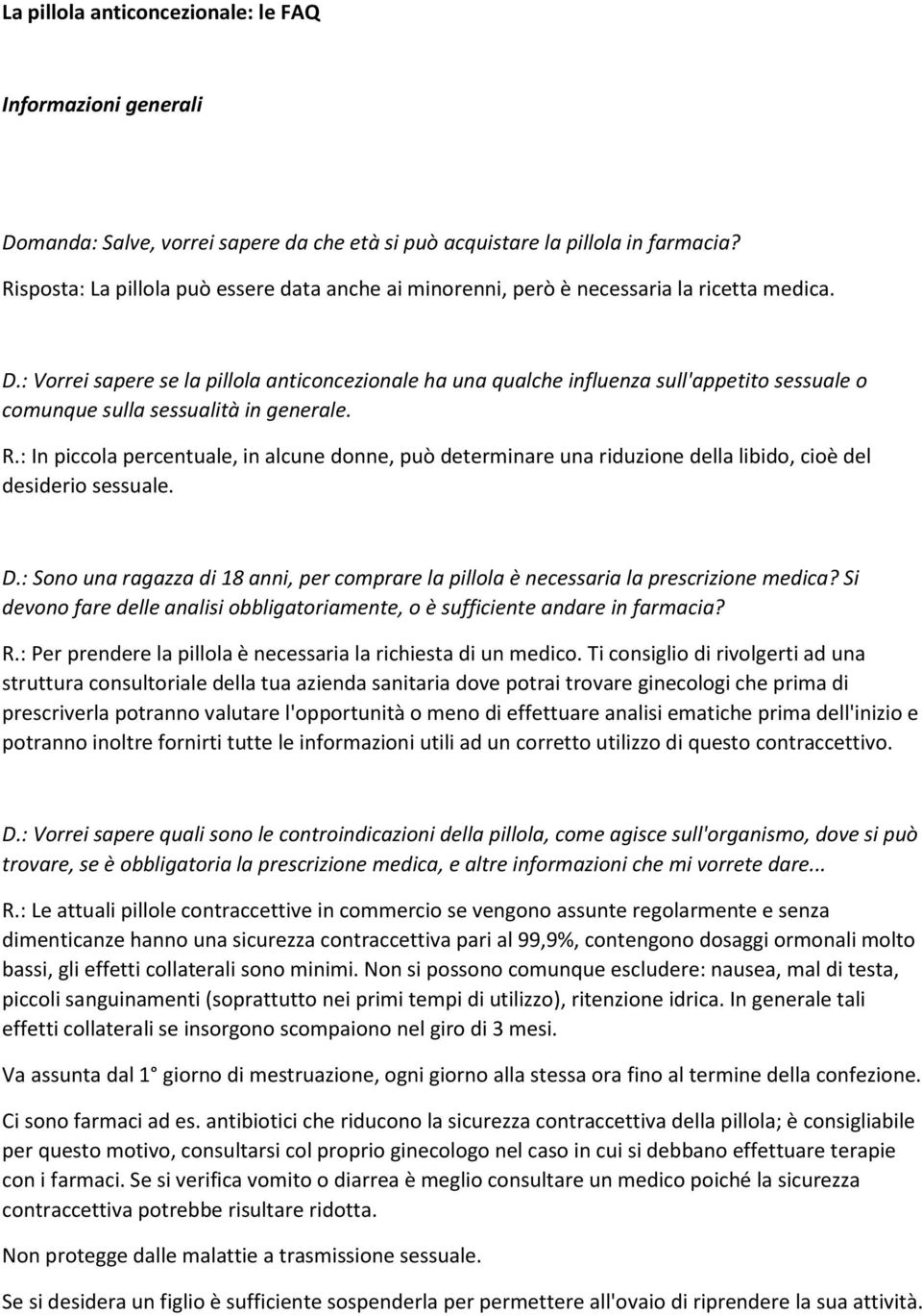 : Vorrei sapere se la pillola anticoncezionale ha una qualche influenza sull'appetito sessuale o comunque sulla sessualità in generale. R.