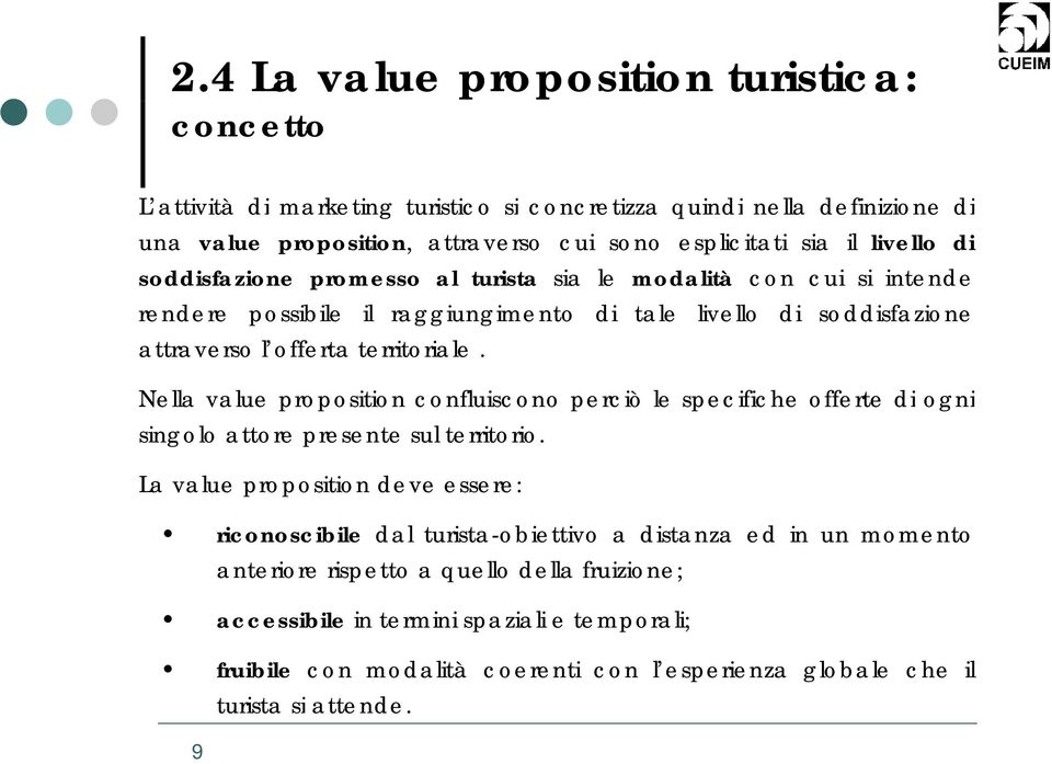 Nella value proposition confluiscono perciò le specifiche offerte di ogni singolo attore presente sul territorio.