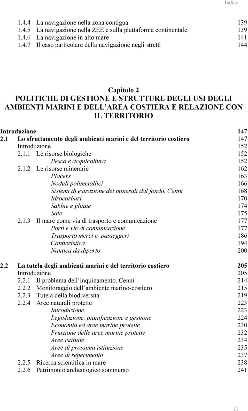 stretti 144 Capitolo 2 POLITICHE DI GESTIONE E STRUTTURE DEGLI USI DEGLI AMBIENTI MARINI E DELL AREA COSTIERA E RELAZIONE CON IL TERRITORIO Introduzione 147 2.