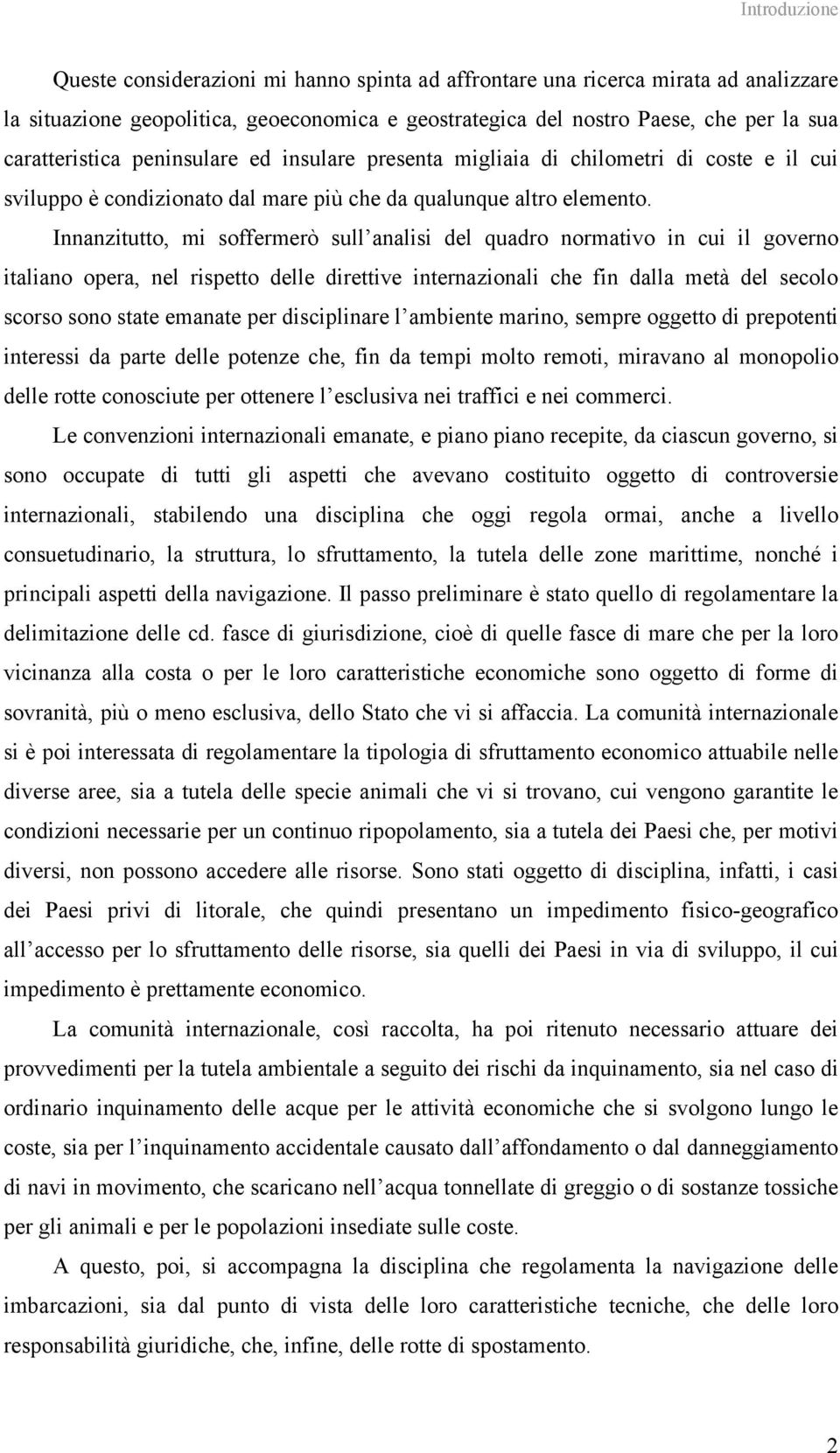 Innanzitutto, mi soffermerò sull analisi del quadro normativo in cui il governo italiano opera, nel rispetto delle direttive internazionali che fin dalla metà del secolo scorso sono state emanate per