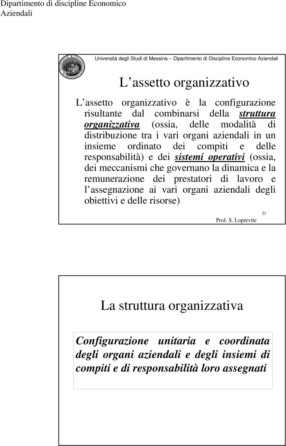 meccanismi che governano la dinamica e la remunerazione dei prestatori di lavoro e l assegnazione ai vari organi aziendali degli obiettivi e delle