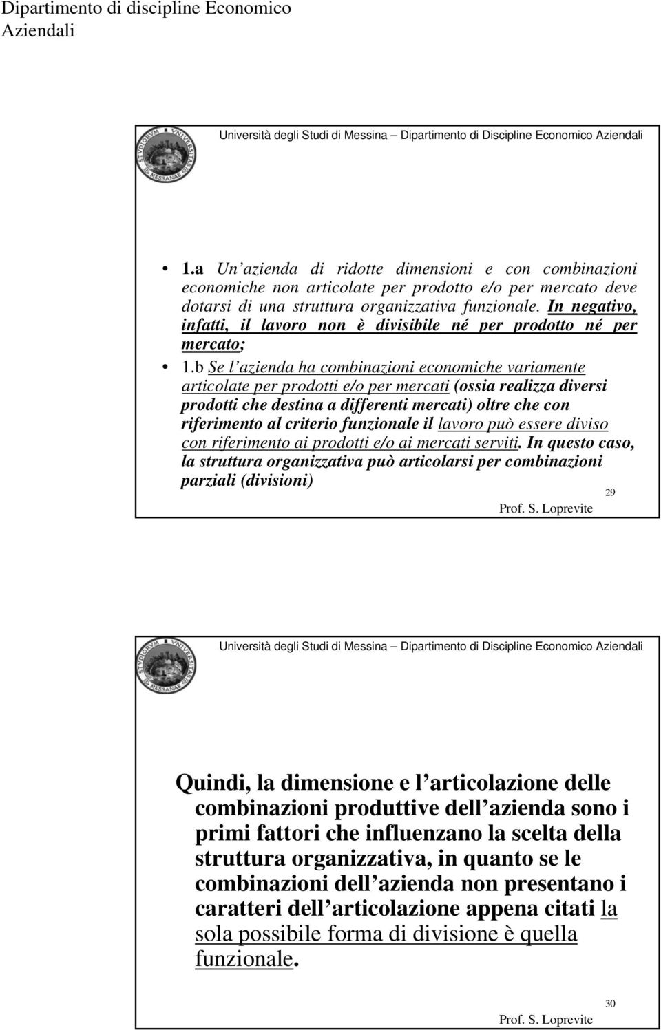 b Se l azienda ha combinazioni economiche variamente articolate per prodotti e/o per mercati (ossia realizza diversi prodotti che destina a differenti mercati) oltre che con riferimento al criterio