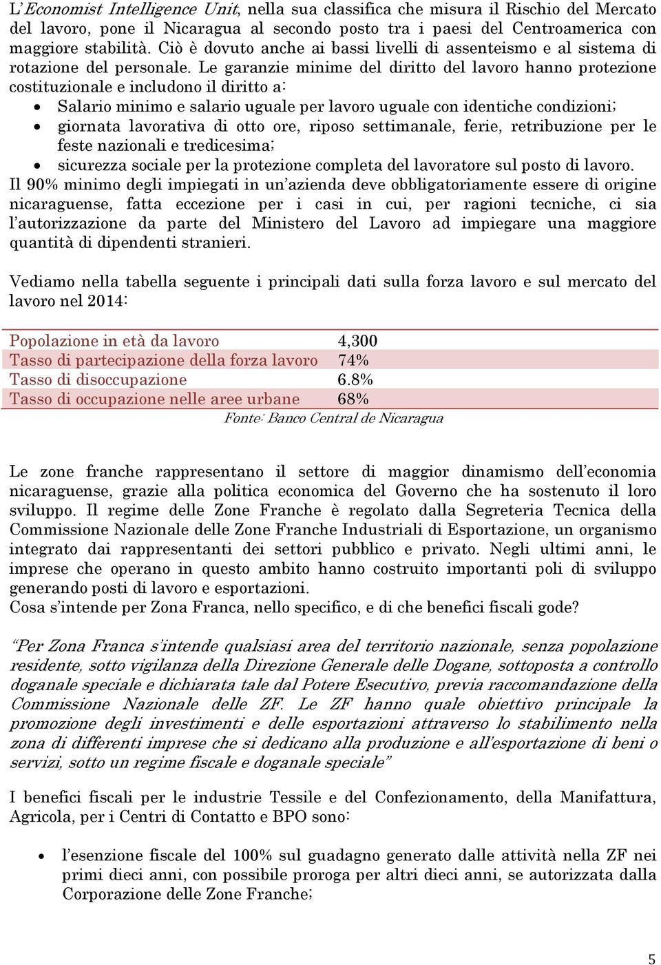 Le garanzie minime del diritto del lavoro hanno protezione costituzionale e includono il diritto a: Salario minimo e salario uguale per lavoro uguale con identiche condizioni; giornata lavorativa di