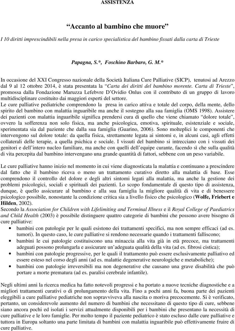 Carta di Trieste, promossa dalla Fondazione Maruzza Lefebvre D Ovidio Onlus con il contributo di un gruppo di lavoro multidisciplinare costituito dai maggiori esperti del settore.