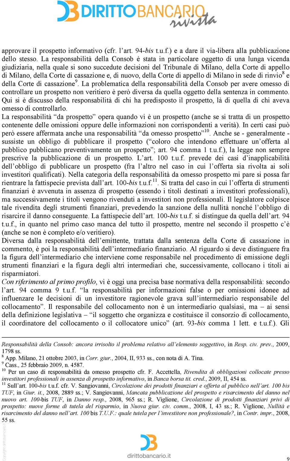 della Corte di cassazione e, di nuovo, della Corte di appello di Milano in sede di rinvio 8 e della Corte di cassazione 9.